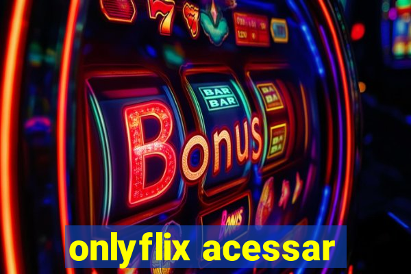 onlyflix acessar